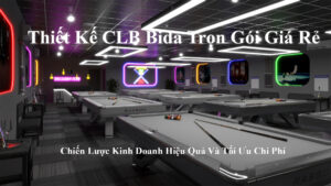 Thiết Kế CLB Bida Trọn Gói Giá Rẻ
