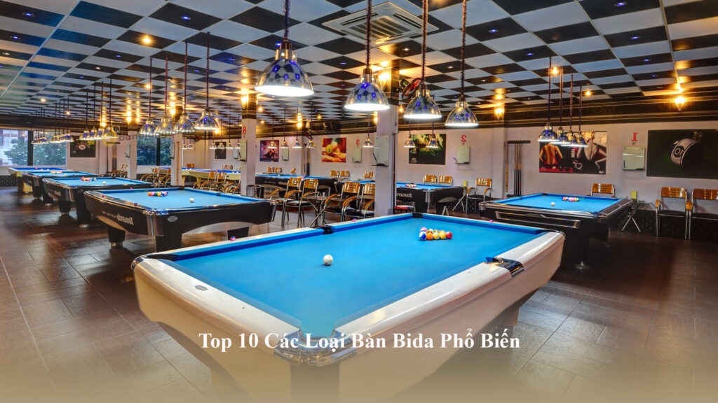 Top 10 Các Loại Bàn Bida Phổ Biến