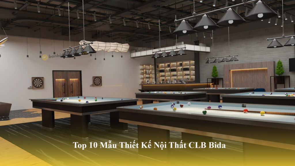Top 10 Mẫu Thiết Kế Nội Thất CLB Bida