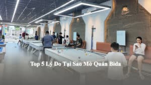 Top 5 Lý Do Tại Sao Mở Quán Bida